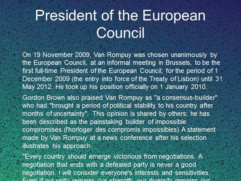 President of the European Council On 19 November 2009, Van Rompuy was chosen unanimously